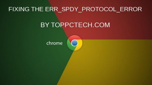 FIXING THE ERR_SPDY_PROTOCOL_ERROR