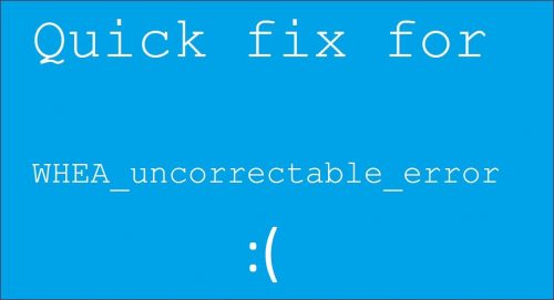 How to fix Whea Uncorrectable Error